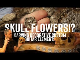 Skull Flowers!? Carving Decorative Custom Guitar Elements