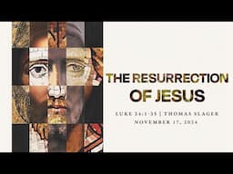 The Resurrection of Jesus | Luke 24:1-35 | Thomas Slager