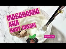 Macadamia AHA Body Cream - Get soft moisturized skin with this Shea butter based cream - #DIY 107