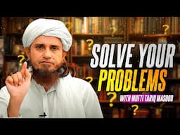 Solve Your Problems With Mufti Tariq Masood