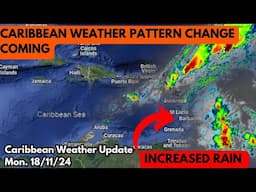 Increased Rain in Parts of the Caribbean, Upcoming Weather Pattern Change • 18/11/24