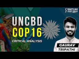 UNCBD COP16 - Critical Analysis | Gaurav Tripathi | Rau's IAS