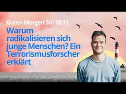 Guten Morgen SH 18.11. Warum radikalisieren sich junge Menschen? Ein Terrorismusforscher erklärt