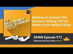 RMRB 972 - Building an Amazon FBA Business Making $7K per Month in the Medical Niche