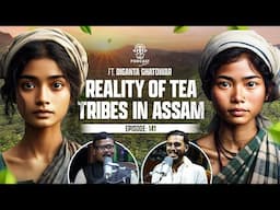 Reality of Tea Tribes in Assam: POLITICALLY EXPLOITED || Assamese PODCAST - 141 (4K)