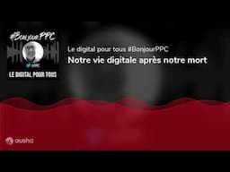 Notre vie digitale après notre mort