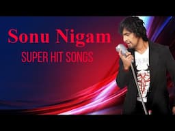 Sonu Nigam Super Hit Songs | Sonu Nigam Evergreen Songs