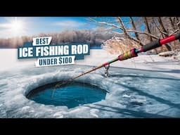 🌟Top 5 Best Ice Fishing Rod under $100 Reviews in 2024