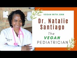 Interview with Dr. Natalie Santiago "The Vegan Pediatrician"