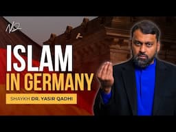 Islam in Germany: History, Challenges and Potential - Shaykh Yasir Qadhi