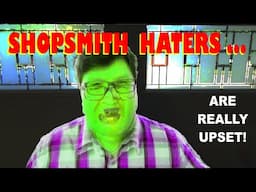 Uh Oh, We Upset the Shopsmith Haters: Calling Out Your List!