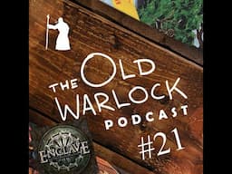 The Old Warlock Podcast #21