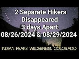 2 Separate Hikers Disappeared 08/26-29/2024. Same Area! One on Day Hike, 2nd on 3 Day Hiking Trip