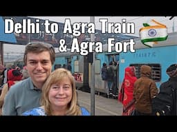 India 🇮🇳 | Day 3 | Train CC Class - Delhi to Agra, plus Agra Fort! 🚃🚃🚃