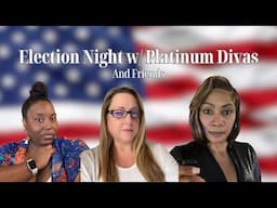 Election Night Coverage w/Platinum Divas & Friends