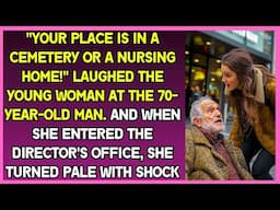 "Your place is in a cemetery or a nursing home!" laughed the young woman at the 70-year-old man