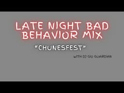 LATE NIGHT BAD BEHAVIOR MIX - CHUNEFEST - DJ GIO GUARDIAN