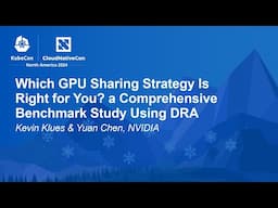 Which GPU Sharing Strategy Is Right for You? A Comprehensive Benchmark St... Kevin Klues & Yuan Chen