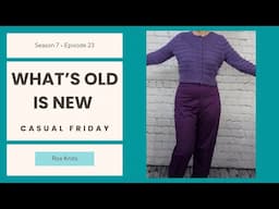 New Knits, Vintage Knits, and Pants that Fit // Casual Friday S7E23