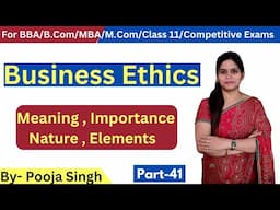 Business Ethics | Meaning | Importance | Nature | Elements | BBA | B.Com | Class 11 | MBA