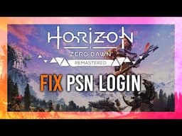 Fix PSN Login Issues | Horizon Zero Dawn Remastered