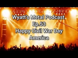 I Couldn't Think Of A Title - Wyatt's Metal Podcast Ep. 53