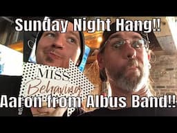 Sunday Night Hang!! Aaron from Albus Band!!