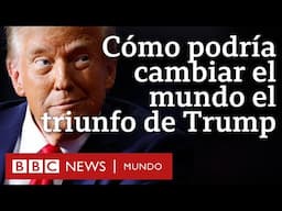 4 preguntas sobre cómo el triunfo de Trump en EE.UU. puede cambiar el mundo| BBC Mundo