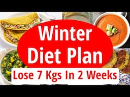 Winter Diet Plan To Lose Weight Fast | Lose 7 Kgs In 2 Weeks | Full Day Diet Plan For Weight Loss