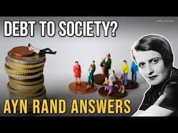 Do Productive Individuals Owe Their Wealth to Society? Ayn Rand Answers