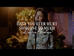 Have you ever hurt someone so much - @LauraBretanOfficial