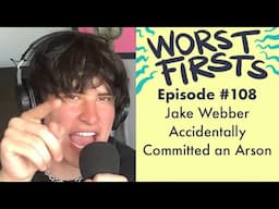 Jake Webber Accidentally Committed an Arson | Worst Firsts Podcast with Brittany Furlan