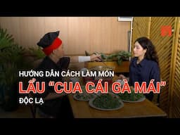 HƯỚNG DẪN CÁCH LÀM MÓN LẨU “CUA CÁI GÀ MÁI” ĐỘC LẠ | VTC9