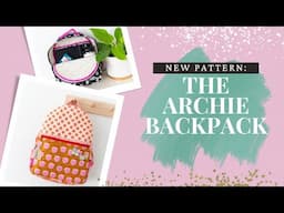 New Pattern Tour: The Archie Backpack