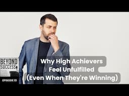 Why High Achievers Feel Unfulfilled (Even When They’re Winning) - 10 Beyond Success w/ David Tian