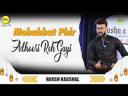 मोहब्बत फिर अधूरी रह गयी। Mohabbat Fir Adhuri Reh Gayi | Harsh Kaushal Jashn E Trd