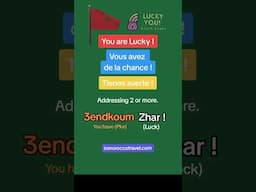 You are lucky in Darija Moroccan Arabic