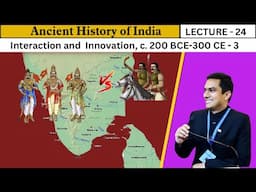 Lecture 24: Ancient History of India (भारत का प्राचीन इतिहास) + Art & Culture  | 200BCE-300CE,Part-3