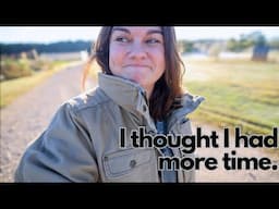 I thought I had more time (It snuck up on me) | VLOG