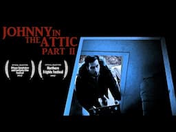 Johnny in the Attic Part II | A Short Horror Film (2017)