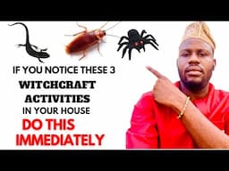 If you Notice These 3 Witchcraft Activities in your House, Do this immediately