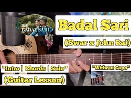 BADAL SARI - SWAR X JOHN RAI | Guitar Lesson | Intro | Chords | Solo | (Complete tutorial)