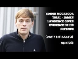 Conor McGregor trial - James Lawrence gives evidence in his defence   (Day 7 & 8- Part 2)