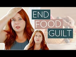 HOW TO DEAL WITH FOOD GUILT: Stop Feeling Guilty About Eating