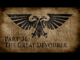 Warhammer 40,000: Grim Dark Lore Part 36 – The Great Devourer