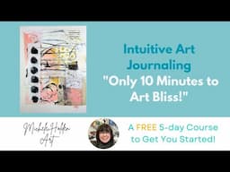 Mixed Media - Intuitive Mark - making  Series -10 Minutes of Art, Endless Rewards! - Explore & Play!