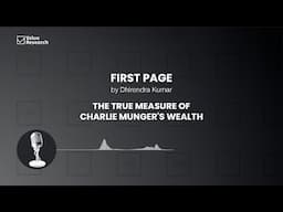 Charlie Munger’s True Wealth: Lessons Worth More Than Billions | First Page by Dhirendra Kumar