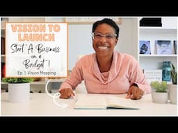 START A BUSINESS ON A BUDGET // VISION TO LAUNCH SERIES // VISION MAPPING // SMALL BUSINESS