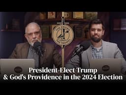 TS&TT: President-Elect Trump & God's Providence in the 2024 Election