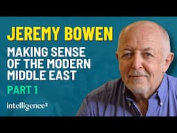 Jeremy Bowen: Making Sense of the Modern Middle East (Part 1)